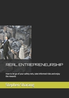 REAL ENTREPRENEURSHIP: How to let go of your safety nets, take informed risks and enjoy the rewards B085KK6N3Z Book Cover