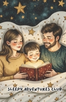 Sleepy Adventures Club:: Bedtime Stories for Little Dreamers, A Collection of Bedtime Stories B0FLYH6JV6 Book Cover