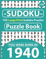 Sudoku Puzzle Book : You Were Born In 1940: Sudoku Puzzle Book for Seniors & 150 Large Print Easy to Hard Sudoku Puzzles with Solution B08R4FBCDZ Book Cover