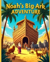 Noah's Big Ark Adventure: Trusting God Through the Storm B0F2ZC8LTG Book Cover