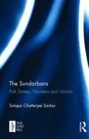 The Sundarbans: Folk Deities, Monsters and Mortals 1138103705 Book Cover