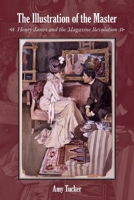 The Illustration of the Master: Henry James and the Magazine Revolution 0804768749 Book Cover