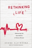 Rethinking Life: Embracing the Sacredness of Every Person 0310363845 Book Cover