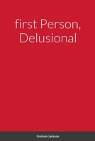 first Person, Delusional 1471785793 Book Cover