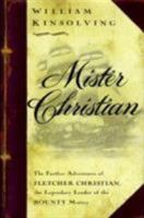 Mister Christian: The Further Adventures of Fletcher Christian, the Legendary Leader of the Bounty Mutiny, A Novel 0684813033 Book Cover