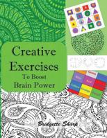 Creative Exercises for Boosting Brain Power: Creatively Boost Memory, Focus, Attention and Brain Balancing 1535254793 Book Cover