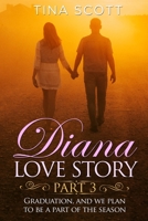 Diana Love Story (PT. 3): Graduation, and we plan to be a part of the season.. 1803014059 Book Cover