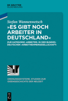 »Es gibt noch Arbeiter in Deutschland«: Zur Kategorie ›Arbeiter‹ in der bundesdeutschen ›Arbeitnehmergesellschaft‹ (Ordnungssysteme, 60) (German Edition) 3111086291 Book Cover