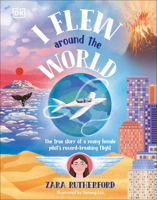 I Flew Around the World: The Story of a Young Female Pilot's Record-Breaking Flight 0744098319 Book Cover