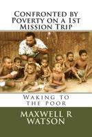 Confronted by Poverty on a 1st Mission Trip: Waking to the poor 1495959686 Book Cover