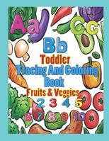 Toddler Tracing and Coloring Book Fruit & Veggies: Preschool Letters and Numbers with Fun, Learning Fruits and Vegetables, Easy and Relaxing Coloring Pages, Large 8.5 X 11 Inch Pages (Perfect for Todd 179846750X Book Cover