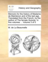 Memoirs for the history of Madame de Maintenon and of the last age. Translated from the French, by the author of The female Quixote. In five volumes ... Volume 3 of 5 114068535X Book Cover