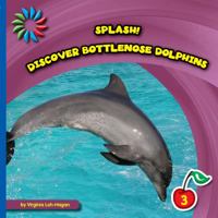 Splash! Discover Bottlenose Dolphins 1633625974 Book Cover