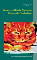 Warum erzählt die Maus dem Kater wohl Geschichten?: Eine ungewöhnliche Freundschaft 3754316087 Book Cover