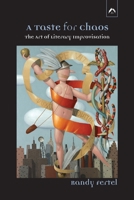 A Taste for Chaos: The Art of Literary Improvisation 0882149873 Book Cover