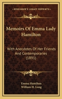 Memoirs Of Emma Lady Hamilton: With Anecdotes Of Her Friends And Contemporaries 1017097194 Book Cover