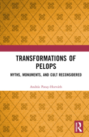 Transformations of Pelops: Myths, Monuments and Cult Reconsidered 0367767015 Book Cover