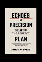 Echoes of Precision – The Art of the Perfect Plan: A Thoughtful Exploration of Timing, Calm Focus, and the Brilliance Behind the Plan in Stolen: Heist of the Century B0FMJQH72J Book Cover