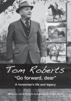 Tom Roberts Go forward, dear: A horseman's life and legacy 0994572131 Book Cover
