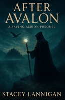 After Avalon: A prequel in the 'Saving Albion' series 1739380118 Book Cover