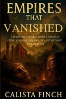 Empires That Vanished: Exploring Civilizations Erased by Time, Consumed by War, or Lost Without Explanation B0G4GK7TFK Book Cover