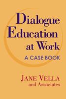 Dialogue Education at Work: A Case Book (Jossey Bass Higher and Adult Education Series) 0787964735 Book Cover