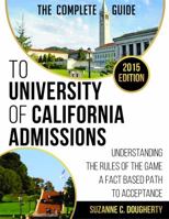 The Complete Guide To University Of California Admissions: Understanding The Rules of The Game; A Fact Based Path To Acceptance 0990631109 Book Cover