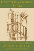 How to Get Your Sermon Heard: Preaching to Win Minds and Hearts 0981479545 Book Cover