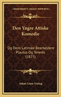 Den Yngre Attiske Komedie Og Dens Latinske Bearbejdere: Plautus Og Terents 1167390067 Book Cover