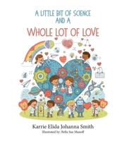 A Little Bit of Science and a Whole Lot of Love B0GT5XKSMH Book Cover