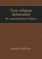 The True Religion Delineated Or Experimental Religion 1147020272 Book Cover