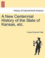 A New Centennial History of the State of Kansas, etc. 1241469741 Book Cover