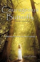 Courageous Butterfly: A Journey to Self-Acceptance - A Message of Hope, Love and Courage. 1452533210 Book Cover