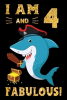 I Am 4 And Fabulous!: Pirate Shark Lover Birthday Gift Notebook For Kids - 4th Birthday Gifts - Notebook Journal To 4 Years Old - 6x9 Unique Diary 120 Blank Lined Pages Beautifully Decorated Inside 1698920652 Book Cover
