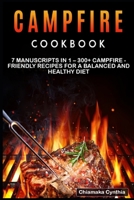 CAMPFIRE COOKBOOK: 7 Manuscripts in 1 – 300+ Campfire - friendly recipes for a balanced and healthy diet B08NMJC7L7 Book Cover