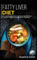 Fatty Liver Diet: 40+ Side Dishes, Soup and Pizza recipes for a healthy and balanced Fatty liver diet 1664056416 Book Cover
