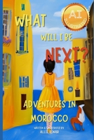 What Will I Be Next? Adventures in Morocco: An AI-Illustrated adventure for all ages! B0C12GYKX5 Book Cover