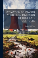 Estimation of Weapon Yield from Inversion of Dose Rate Contours 1288331223 Book Cover