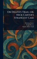 On Death's Trail; or, Nick Carter's Strangest Case 1023517345 Book Cover