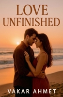 Love Unfinished B0FGQLP72Z Book Cover