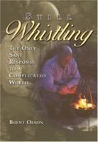 Still Whistling: The Only Sane Response To A Complicated World 1886513449 Book Cover