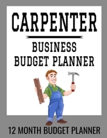 Carpenter Business Budget Planner: 8.5 x 11 Carpentry Professional 12 Month Organizer to Record Monthly Business Budgets, Income, Expenses, Goals, Marketing, Supply Inventory, Supplier Contact Info, T 1710305975 Book Cover