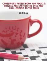 Crossword Puzzle Book for Adults: Puzzles are Easy on the Eyes and Challenging to the Mind B087SHDJGC Book Cover