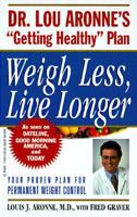 Weigh Less, Live Longer: Dr. Lou Aronne's "Getting Healthy" Plan for Permanent Weight Control 0471239488 Book Cover