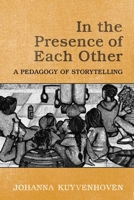 In the Presence of Each Other: A Pedagogy of Storytelling 0802099157 Book Cover