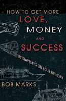 How to Get More Love, Money, and Success by Traveling on Your Birthday 0982169108 Book Cover