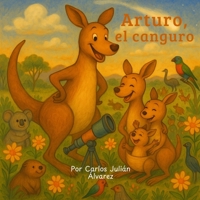 Arturo, el canguro: cuento infantil en rima: Una divertida historia de animales, familia y valores, para niños de 3 a 6 años. B0FRZBYZX8 Book Cover