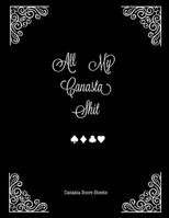 All My Canasta Shit, Canasta Score Sheets: Scorebook For Canasta Card Game Record Sheet Book 1677971312 Book Cover