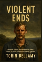 Violent Ends: Revenge, Family, and Redemption in the Ozarks as Lucas Frost Fights Against His Past B0FPXGH8QK Book Cover