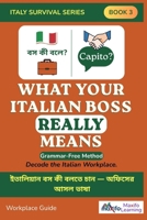 What Your Italian Boss Really Means: Italy Survival Series Book 3: The Grammar-Free Workplace Survival Guide for Bangladeshi Workers & Expats in Italy B0H9X1RV21 Book Cover